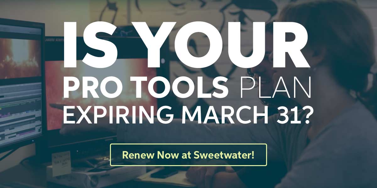 Pro Tools Plan Expiring? Renew Now at Sweetwater! »