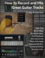 Click to learn more about the Sweetwater Publishing How to Record and Mix Great Guitar Tracks E-book by Craig Anderton