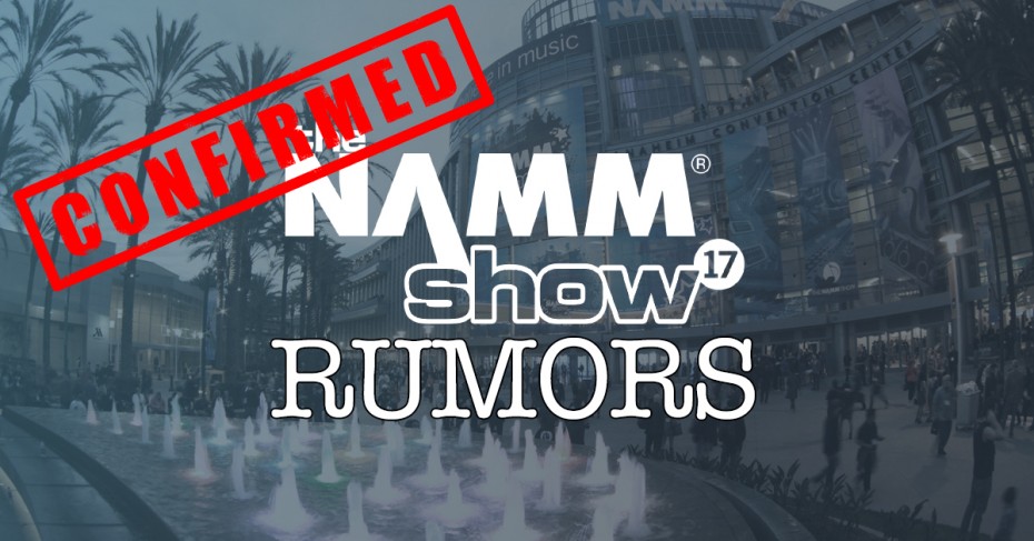 2017 Winter NAMM Rumors: CONFIRMED