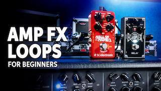 How to Use an Amp's FX Loop