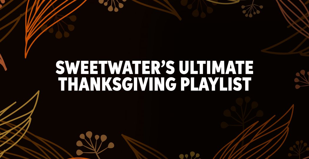 Sweetwater's Ultimate Thanksgiving Playlist Featured Image