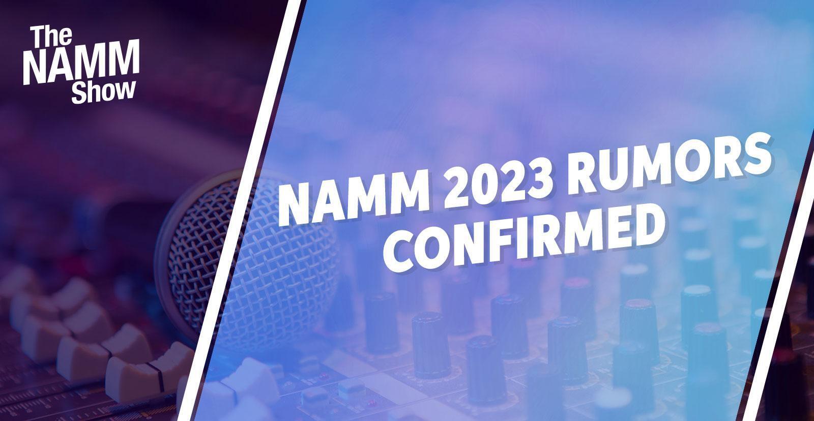NAMM 2023 Rumors Confirmed